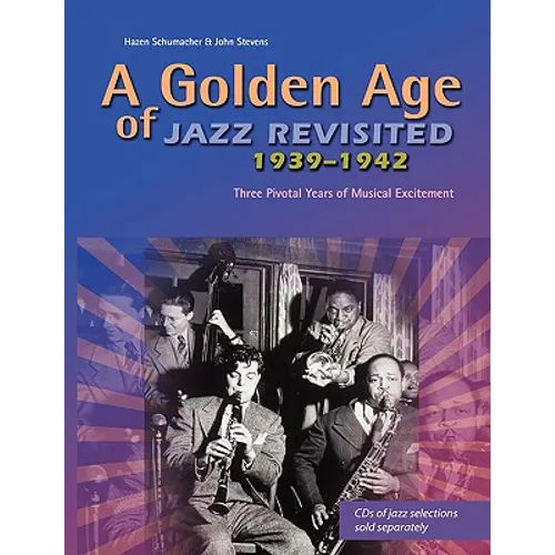 A Golden Age of Jazz Revisited 1939-1942: Three Pivotal Years of Musical Excitement When Jazz Was World's Popular Music - Paperback