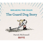 Breaking the Chain: The Guard Dog Story - Hardcover