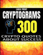 Large Print Cryptograms: 300 Crypto Quotes about Sucess and Personal Development - Huge Assortment of Cryptogram Activity Puzzles for Adults - - Paperback