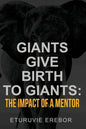 Giants Give Birth to Giants: The Impact of a Mentor - Paperback