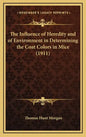 The Influence of Heredity and of Environment in Determining the Coat Colors in Mice (1911) - Hardcover
