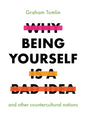Why Being Yourself Is a Bad Idea: And Other Countercultural Notions - Paperback