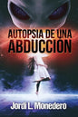 Autopsia de una abducción: El fenómeno de la abducción, consecuencias e implicaciones - Paperback
