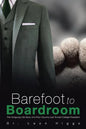 Barefoot to Boardroom: The Intriguing Life Story of a Poor Country Lad Turned College President - Paperback