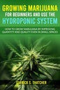 growing marijuana for beginners and use the hydroponic system: how to grow marijuana by improving quantity and quality even in small spaces - Paperback