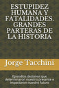 Estupidez Humana Y Fatalidades. Grandes Parteras de la Historia: Episodios decisivos que determinaron nuestro presente e impactaron nuestro futuro - Paperback