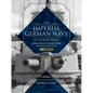 The Imperial German Navy of World War I: A Comprehensive Photographic Study of the Kaiser's Naval Forces: Vol.1: Warships - Hardcover