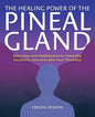 The Healing Power of the Pineal Gland: Exercises and Meditations to Detoxify, Decalcify, and Activate Your Third Eye - Paperback