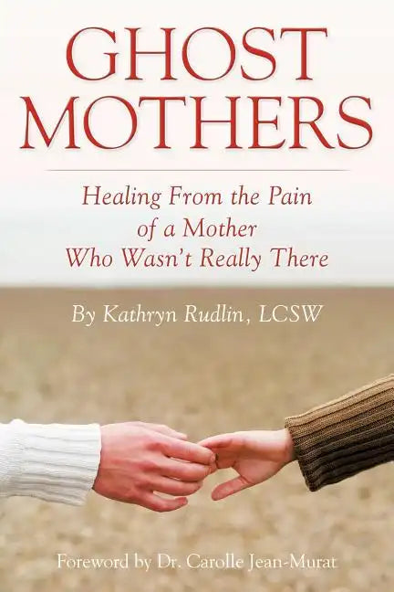 Ghost Mothers: Healing From the Pain of a Mother Who Wasn't Really There - Paperback