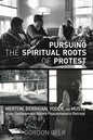 Pursuing the Spiritual Roots of Protest - Paperback