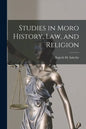 Studies in Moro History, Law, and Religion [microform] - Paperback