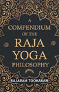 A Compendium of the Raja Yoga Philosophy: Comprising the Principal Treatises of Shrimat Shankaracharya and Other Renowned Authors - Paperback