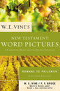 W. E. Vine's New Testament Word Pictures: Romans to Philemon: A Commentary Drawn from the Original Languages - Paperback