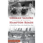 German Sailors in Hampton Roads: A World War I Story at the Norfolk Navy Yard - Hardcover