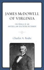 James McDowell of Virginia: The Perils of an Antebellum Southern Reformer - Hardcover