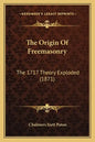 The Origin Of Freemasonry: The 1717 Theory Exploded (1871) - Paperback