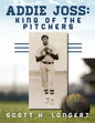 Addie Joss: King of the Pitchers - Paperback