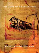 The Jews of Czestochowa (Czestochowa, Poland): Translation of "Tshenstokhover Yidn" - Hardcover