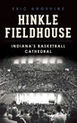 Hinkle Fieldhouse: Indiana's Basketball Cathedral - Hardcover