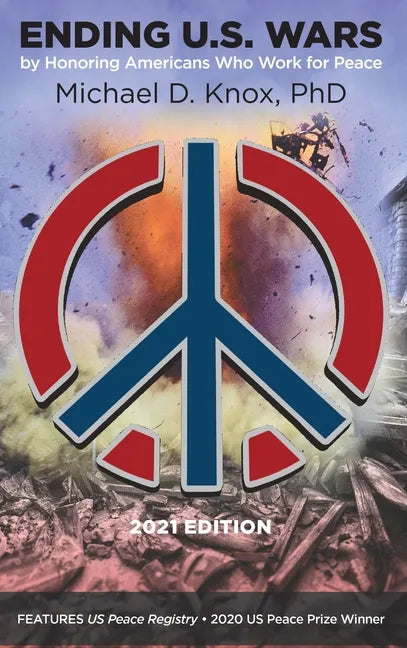 ENDING U.S. WARS by Honoring Americans Who Work for Peace - Hardcover