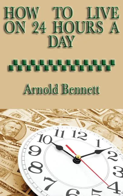 How to Live on 24 Hours a Day - Hardcover