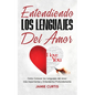 Entendiendo los Lenguajes del Amor: Cómo Conocer los Lenguajes del Amor más Importantes y Entenderlos Profundamente - Paperback