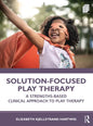 Solution-Focused Play Therapy: A Strengths-Based Clinical Approach to Play Therapy - Paperback