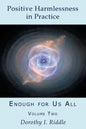 Positive Harmlessness in Practice: Enough for Us All, Volume Two - Paperback
