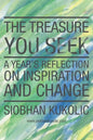 The Treasure You Seek: A Year's Reflection on Inspiration and Change - Paperback
