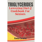 Triglycerides Lowering Diet And Cookbook For Seniors: Triglycerides Lowering Diet and Cookbook for Vibrant Aging. - Paperback