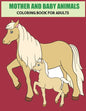 Mother And Baby Animals Coloring Book For Adults: Stress Relief Coloring Book For Grown-Ups - Paperback