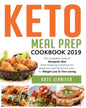 Keto Meal Prep Cookbook 2019: The Complete Guide of Ketogenic Diet Meal Prepping Cookbook for Beginners and Advanced Users for Weight Loss & Time-savi - Paperback