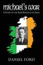 Michael's War: A Story of the Irish Republican Army, 1916-1923 - Paperback