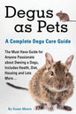 Degus as Pets, a Complete Degu Care Guide - Paperback