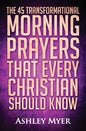 Prayer: The 45 Transformational Morning Prayers That Every Christian Should Know: Every Christian Will Find Energy and Encoura - Paperback
