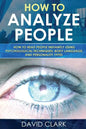 How to Analyze People: How to Read People Instantly Using Psychological Techniques, Body Language, and Personality Types - Paperback