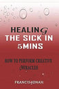Healing the Sick in 5 Minutes: How to Perform Creative Miracles - Paperback