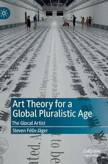 Art Theory for a Global Pluralistic Age: The Glocal Artist - Hardcover