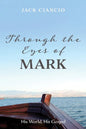 Through the Eyes of Mark: His World, His Gospel - Paperback