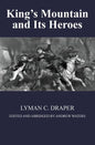 King's Mountain and Its Heroes: History of the Battle of King's Mountain, October 7th, 1780, and the Events Which Led To It - Paperback