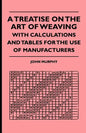 A Treatise On The Art Of Weaving, With Calculations And Tables For The Use Of Manufacturers - Paperback