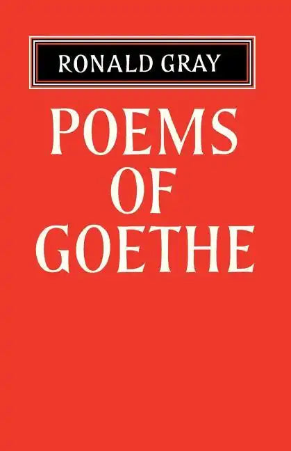 Poems of Goethe: A Selection with Introduction and Notes by Ronald Gray - Paperback