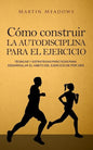 Cómo construir la autodisciplina para el ejercicio: Técnicas y estrategias prácticas para desarrollar el hábito del ejercicio de por vida - Paperback