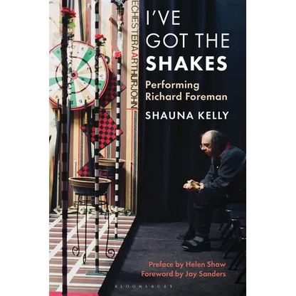 I've Got the Shakes: Performing Richard Foreman - Hardcover