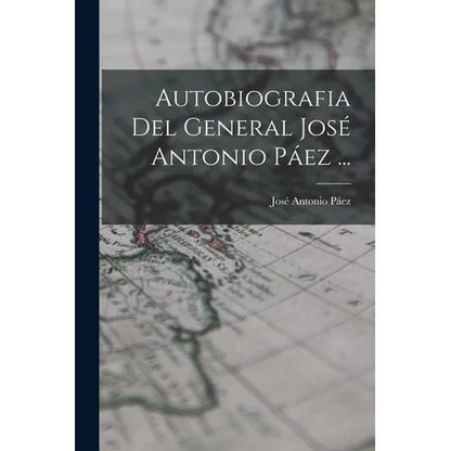 Autobiografia Del General José Antonio Páez ... - Paperback