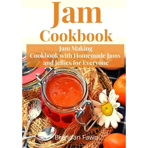 Jam Cookbook: Jam Making Cookbook with Homemade Jams and Jellies for Everyone - Paperback