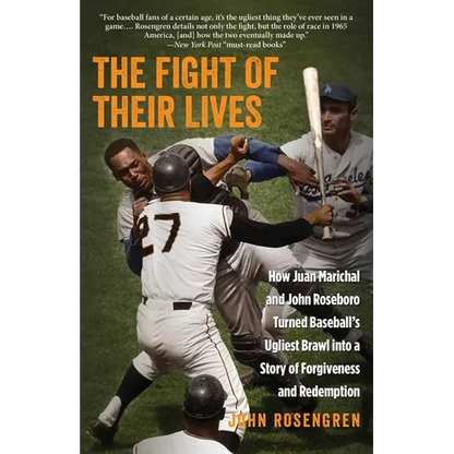 The Fight of Their Lives: How Juan Marichal and John Roseboro Turned Baseball's Ugliest Brawl into a Story of Forgiveness and Redemption - Paperback