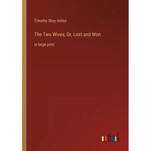 The Two Wives; Or, Lost and Won: in large print - Paperback
