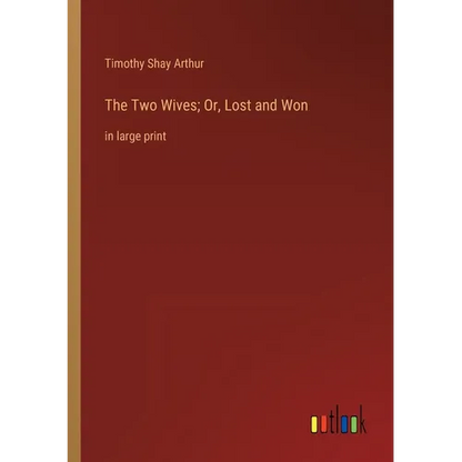 The Two Wives; Or, Lost and Won: in large print - Paperback