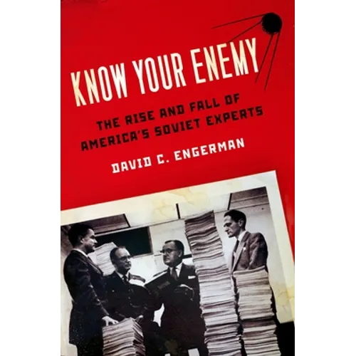 Know Your Enemy: The Rise and Fall of America's Soviet Experts - Paperback
